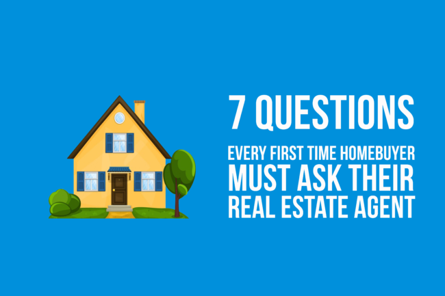 7-Questions-Every-First-Time-HomeBuyer-Must-Ask-Their-Real-Estate-Agent